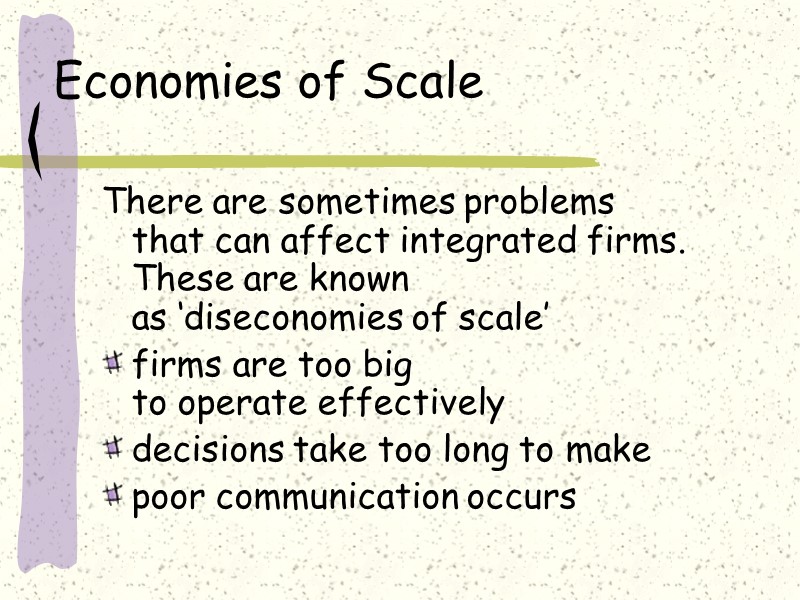 Economies of Scale There are sometimes problems  that can affect integrated firms. These